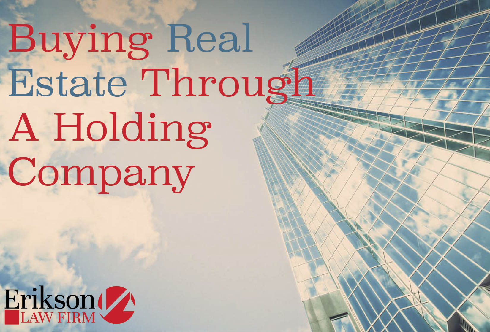 Buying Real Estate Through a Holding Company Erikson Law